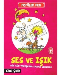 Popüler Fen - Ses ve Işık Bir Gün Yarışmaya Karar Verseler - Sibel Çelik - Timaş Çocuk