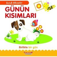 Günün Kısımları - Birlikte Bir Gün - Küçük Hikayeler- Yumurcak Yayınları