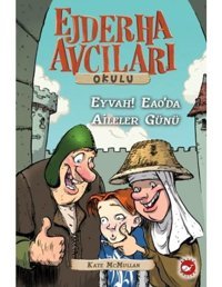 Ejderha Avcıları Okulu 10 - Eyvah! Eao'da Aileler Günü - Kate Mcmullan - Beyaz Balina Yayınları