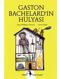 Gaston Bachelard'ın Hülyası - Jean-Philippe Pierron - Metis Yayınları