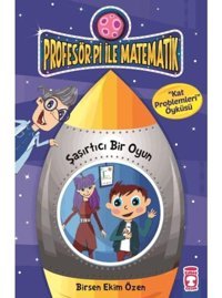Profesör Pi ile Matematik - Şaşırtıcı Bir Oyun - Birsen Ekim Özen - Timaş Çocuk