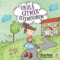 Okula Gitmek İstemiyorum - Gürsoy Düzenli - Timaş Çocuk