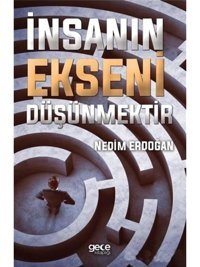 İnsanın Ekseni Düşünmektir - Nedim Erdoğan - Gece Kitaplığı