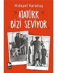 Atatürk Bizi Seviyor - Hidayet Karakuş - Bilgi Yayınevi