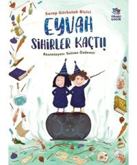 Eyvah Sihirler Kaçtı! - Serap Gürbulak Biçici - İthaki Çocuk