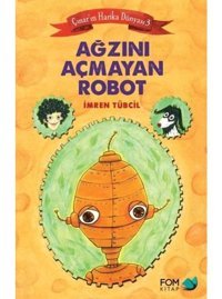 Ağzını Açmayan Robot - Çınar'ın Harika Dünyası 3 - İmren Tübcil - Fom Kitap