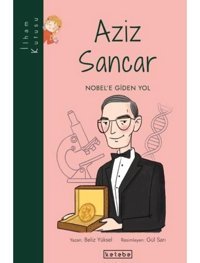 Aziz Sancar: Nobel'e Giden Yol-İlham Kutusu - Beliz Yüksel - Ketebe