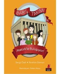 Barış Takımı 3.Kitap-Atatürk'le Buluşuyor - Sevgi Özel - İbrahim Dizman - Kırmızı Kedi