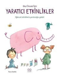 Okul Öncesi İçin Yaratıcı Etkinlikler - Ayşe Nur Şahin - 1001 Çiçek