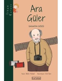 Ara Güler: Sanatın Gözü-İlham Kutusu - Beliz Yüksel - Ketebe
