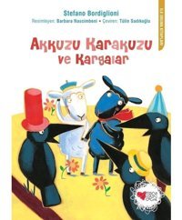 Akkuzu Karakuzu ve Kargalar-İlk Okuma Kitapları - Stefano Bordiglioni - Can Çocuk Yayınları