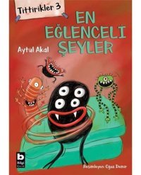 En Eğlenceli Şeyler: Tittirikler-3 - Aytül Akal - Bilgi Yayınevi
