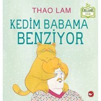Kedim Babama Benziyor-Organik Kitap - Thao Lam - Beyaz Balina Yayınları