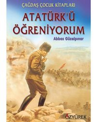 Atatürkü Öğreniyorum - Abbas Güzelpınar - Özyürek Yayınevi