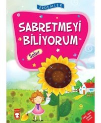 Erdemler: Sabretmeyi Biliyorum - Sabır - Saadet Kocagöz Uzun - Vahide Ulusoy - Timaş Çocuk
