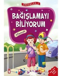 Erdemler 2 - Bağışlamayı Biliyorum Affetmek- Timaş Çocuk