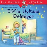 Elif'in Uykusu Gelmiyor-İlk Okuma Kitabım - Liane Schneider - İş Bankası Kültür Yayınları