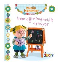 Küçük Hanımlar - İrem Öğretmencilik Oynuyor - Emilie Beaumont - Bıcırık Yayınları