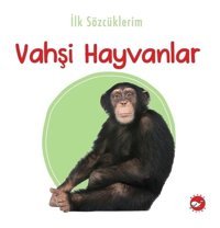 İlk Sözcüklerim -Vahşi Hayvanlar- Beyaz Balina Yayınları