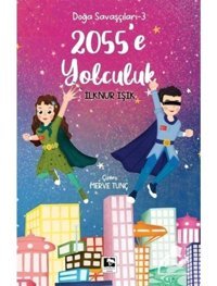2055'e Yolculuk - Doğa Savaşçıları 3 - İlknur Işık - Çınaraltı Yayınları