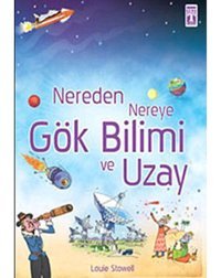 Nereden Nereye-Gök Bilimi ve Uzay - Louie Stowell - Genç Timaş