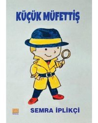 Küçük Müfettiş - Semra İplikçi - Tunç Yayıncılık