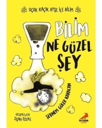 Bilim Ne Güzel Şey - Uçuk Kaçık Ayşe ile Bilim 1 - Şebnem Güler Karacan - Erdem Çocuk