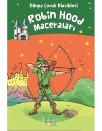 Robin Hood Maceraları - Dünya Çocuk Klasikleri - Howard Pyle - Koloni Çocuk Yayınları