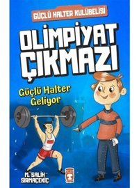 Güçlü Halter Geliyor-Olimpiyat Çıkmazı - Mehmet Salih Sırmaçekiç - Timaş Çocuk