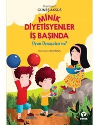 Minik Diyetisyenler İş Başında: Oyun Oynayalım mı? - Güneş Aksüs - Turkuvaz Çocuk