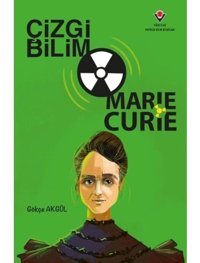 Çizgi Bilim - Marie Curie - Gökçe Akgül - Tübitak Yayınları