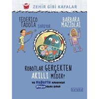 Robotlar Gerçekten Akıllı mıdır? Ve Robotik Hakkında Birçok Soru Daha - Barbara Mazzolai - Federico Taddia - Ketebe