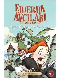 Ejderha Avcıları Okulu 2 - Anne Ejderhanın İntikamı - Kate Mcmullan - Beyaz Balina Yayınları