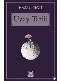 Uzay Tatili - Hasan Yiğit - Arkadaş Yayıncılık
