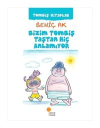 Bizim Tombiş Taştan Hiç Anlamıyor - Behiç Ak - Günışığı Kitaplığı