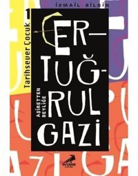 Ertuğrul Gazi Aşiretten Beyliğe-Tarihsever Çocuk 1 - İsmail Bilgin - Erdem Çocuk