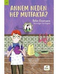 Annem Neden Hep Mutfakta? - Pelin Ossmann - Elma Yayınevi