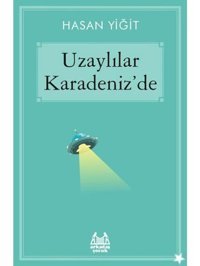 Uzaylılar Karadeniz'de - Hasan Yiğit - Arkadaş Yayıncılık