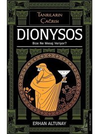 Tanrıların Çağrısı: Dionysos - Bize Ne Mesaj Veriyor? - Erhan Altunay - Destek Yayınları