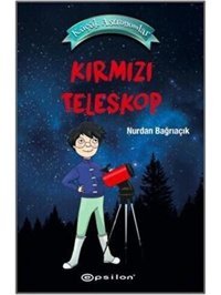 Kırmızı Teleskop - Küçük Astronomlar - Nurdan Bağrıaçık - Epsilon Yayınevi