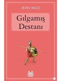 Gılgamış Destanı - Jean Muzi - Arkadaş Yayıncılık