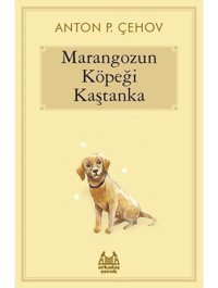 Marangozun Köpeği Kaştanka - Anton Pavloviç Çehov - Arkadaş Yayıncılık