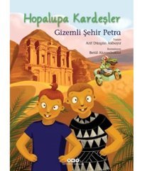 Hopalupa Kardeşler 4 - Gizemli Şehir Petra - Arif Düzgün Akbayır - Yapı Kredi Yayınları