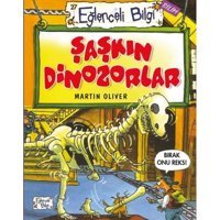 Şaşkın Dinozorlar - Martin Oliver - Eğlenceli Bilgi