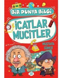 İcatlar Mucitler - Bir Dünya Bilgi - Mustafa Sümer - Dokuz Yayınları