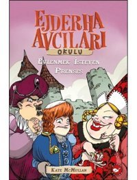 Ejderha Avcıları Okulu - Evlenmek İsteyen Prenses - Kate Mcmullan - Beyaz Balina Yayınları