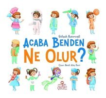 Acaba Benden Ne Olur? - Gülşah Katırcıgil - Nesil Çocuk Yayınları