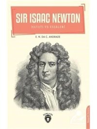 Sir Isaac Newton: Hayatı ve Eserleri - E. N. da C. Andrade - Dorlion Yayınevi
