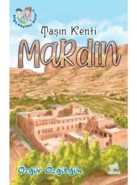 Taşın Kenti: Mardin - Bilge Kaşifler 1 - Özgür Özgülgün - Uçan At