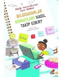 Bilgisayarlar Komutları Nasıl Takip Eder? - Küçük Yazılımcılar için Rehber - J. T. Liso - Erdem Çocuk